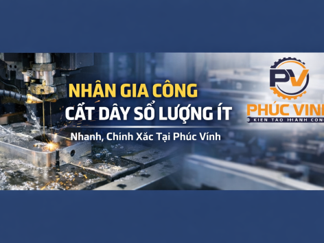 Nhận Gia Công Cắt Dây Số Lượng Ít – Nhanh, Chính Xác Tại Phúc Vinh